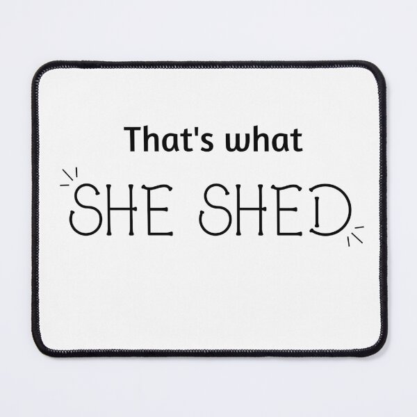 Item preview, That's What SHE SHED designed and sold by art-in-a-bottle.