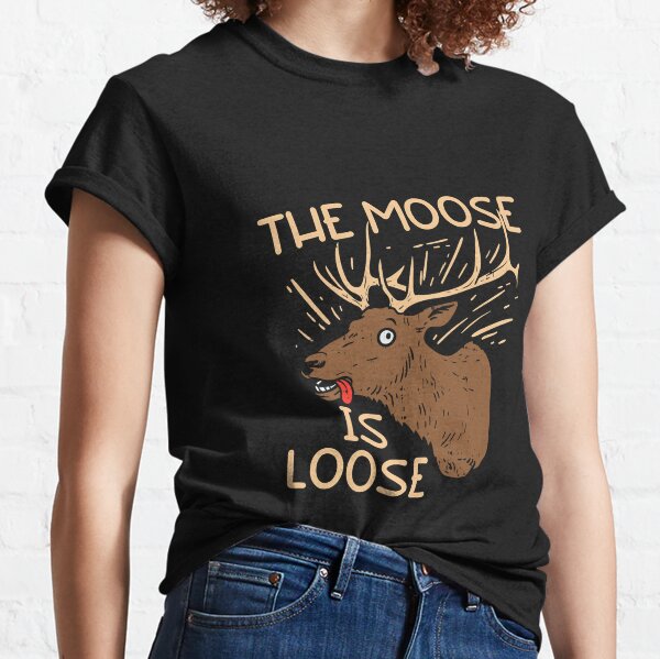 The Moose Is Loose Funny Deer Hunting Classic T-Shirt