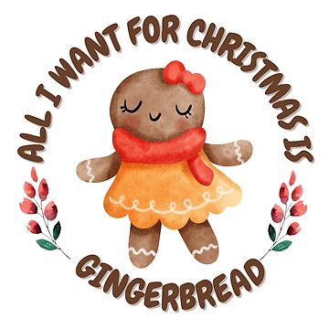 Artwork thumbnail, ALL I WANT FOR CHRISTMAS IS GINGERBREAD - Funny Christmas Gift by Fatamimosh