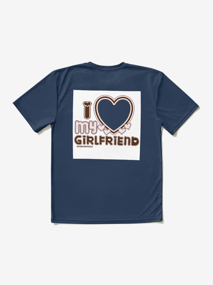 I Love My Girlfriend Custom Active T-Shirt for Sale by SonyaLyons