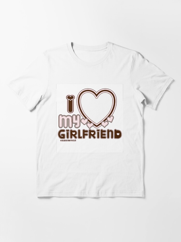 I Love My Girlfriend Custom | Essential T-Shirt