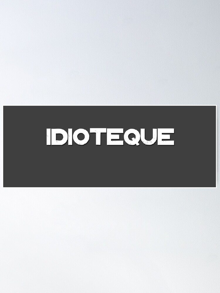 IDIOTEQUE Poster for Sale by kidofwgkta