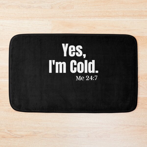 Item preview, Yes, I'm Cold Me 24:7 designed and sold by Peter Stawicki.