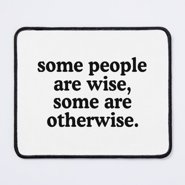 Item preview, Some People Are Wise, Some Are Otherwise designed and sold by allysmar.