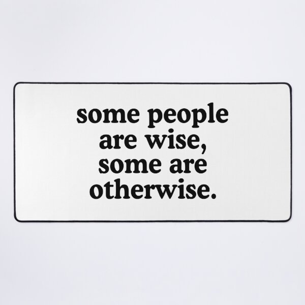Item preview, Some People Are Wise, Some Are Otherwise designed and sold by allysmar.