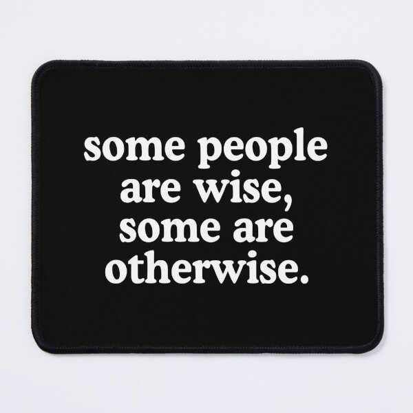 Item preview, Some People Are Wise, Some Are Otherwise designed and sold by allysmar.