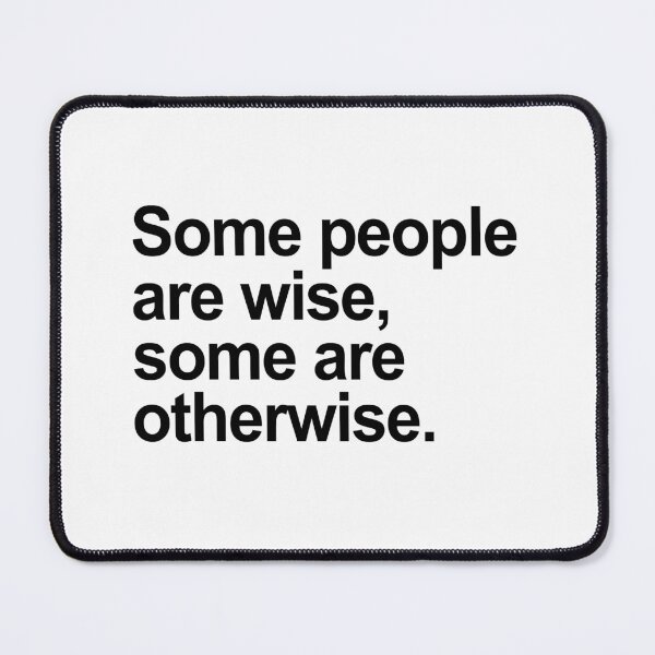 Item preview, Some People Are Wise, Some Are Otherwise designed and sold by allysmar.