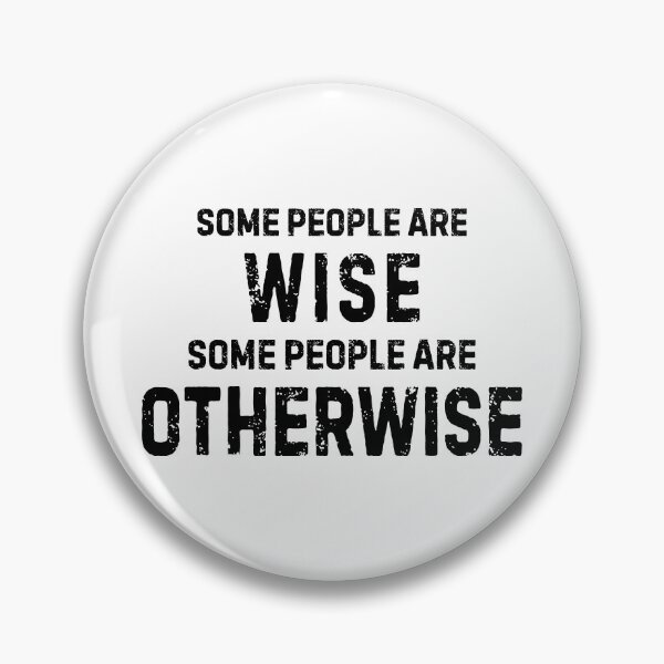 Item preview, Some People Are Wise, Some People Are Otherwise designed and sold by allysmar.