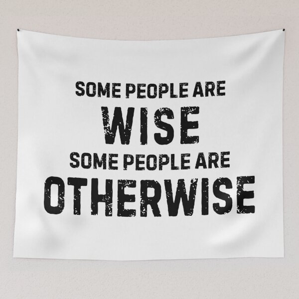 Item preview, Some People Are Wise, Some People Are Otherwise designed and sold by allysmar.