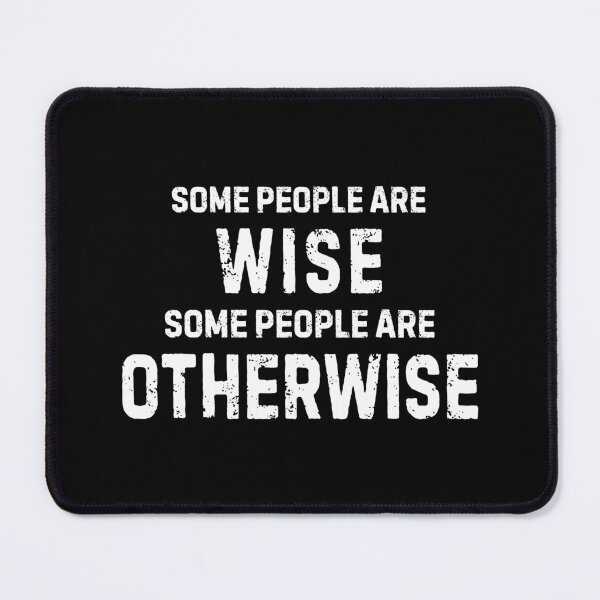 Item preview, Some People Are Wise, Some People Are Otherwise designed and sold by allysmar.
