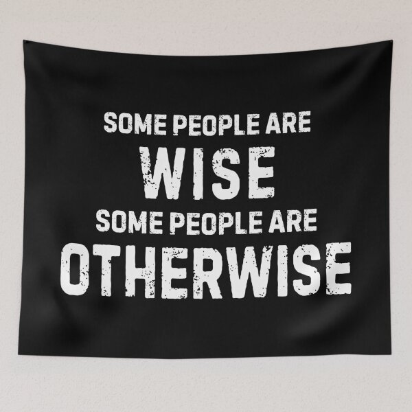 Item preview, Some People Are Wise, Some People Are Otherwise designed and sold by allysmar.