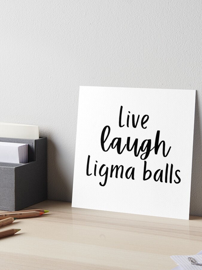 live laugh Ligma balls Photographic Print for Sale by