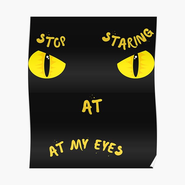 "Stop Staring At My Eyes, Yellow Red Eyes " Poster for Sale by