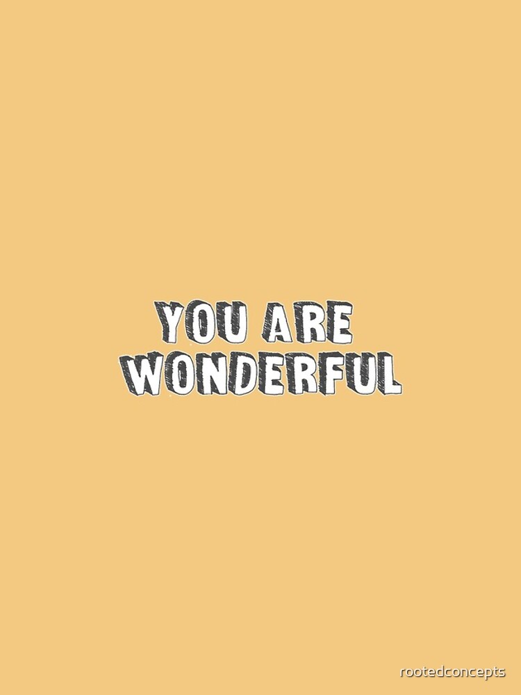 You Are Wonderful by rootedconcepts