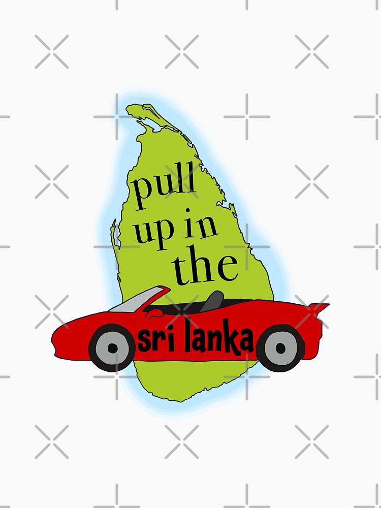 Pull Up In The Sri Lanka Meme T Shirt For Sale By Ethereal Enigma