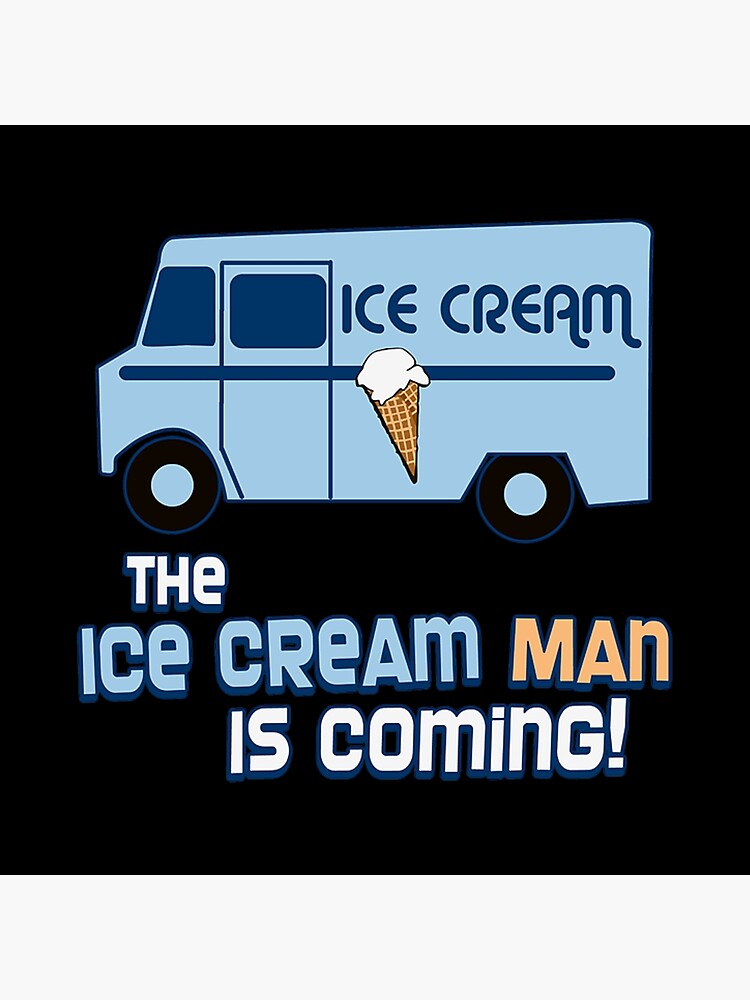 "the ice cream man is coming" Poster for Sale by Javierart1 Redbubble