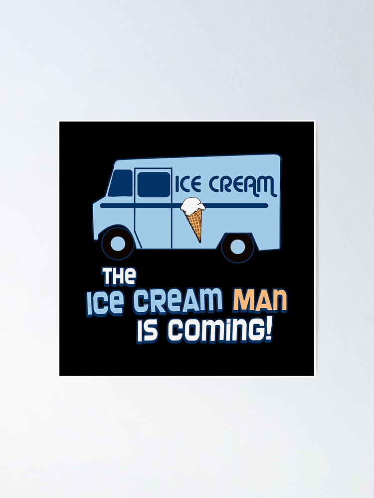 "the ice cream man is coming" Poster for Sale by Javierart1 Redbubble