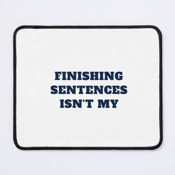 Item preview, Finishing sentences isn't my designed and sold by glooop.
