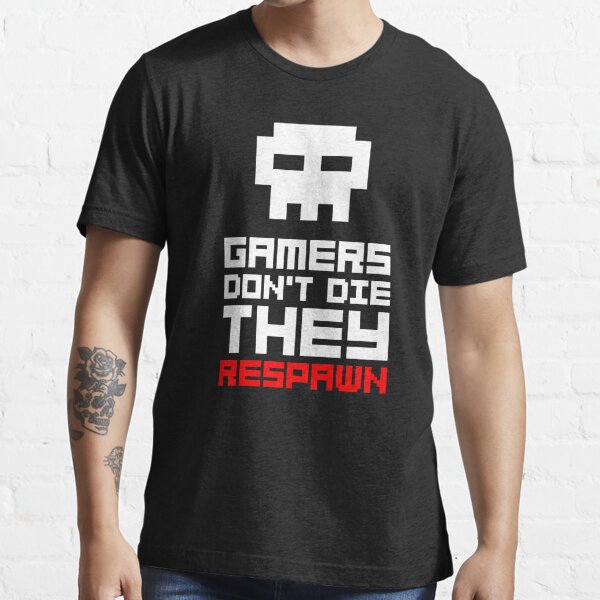 Gamer, Keep calm and respawn