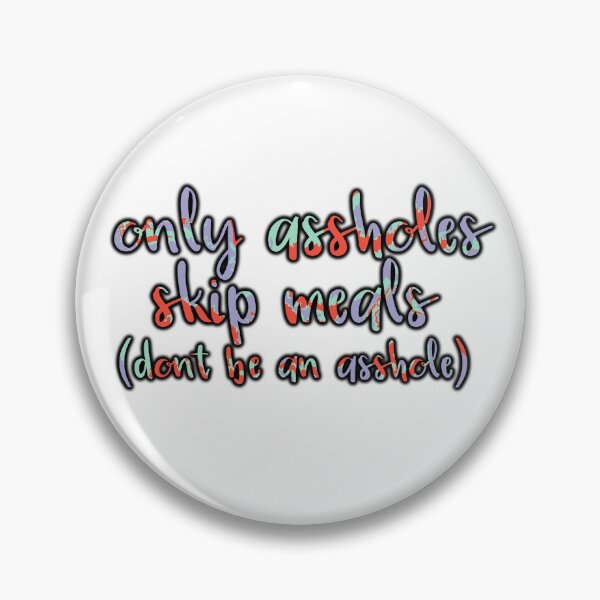 Item preview, Only A-Holes Skip Meals designed and sold by GrellenDraws.
