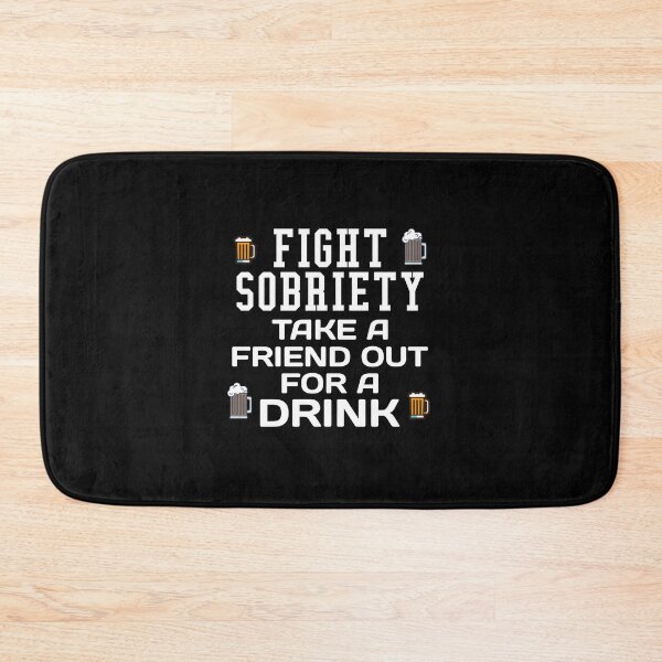 Item preview, FIGHT SOBRIETY TAKE A FRIEND OUT FOR A DRINK designed and sold by CRINGEWORTHY TEES.