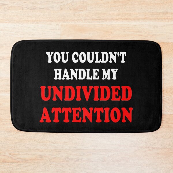 Item preview, You Couldn't Handle My Undivided Attention - Funny Quote designed and sold by topstoxx.