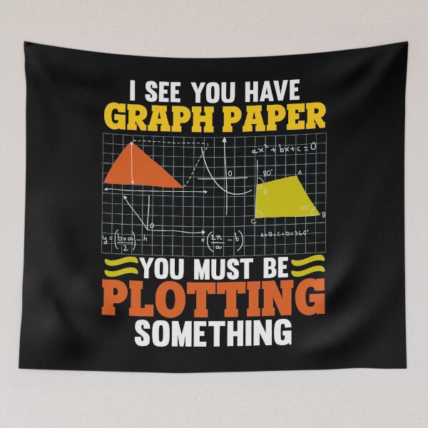 Item preview, I See You Have Graph Paper Plotting designed and sold by GoZayaan.