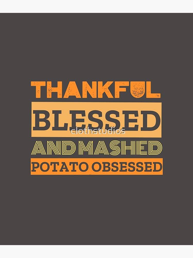 "Thankful Blessed And Mashed Potato Obsessed" Poster By Clothstudios ...