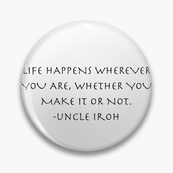 Item preview, life happens  Quote from Uncle Iroh  designed and sold by AnimeWorld8.