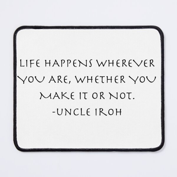 Item preview, life happens  Quote from Uncle Iroh  designed and sold by AnimeWorld8.