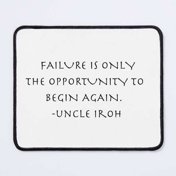 Item preview, failure is only the opportunity to begin again Quote from Uncle Iroh  designed and sold by AnimeWorld8.