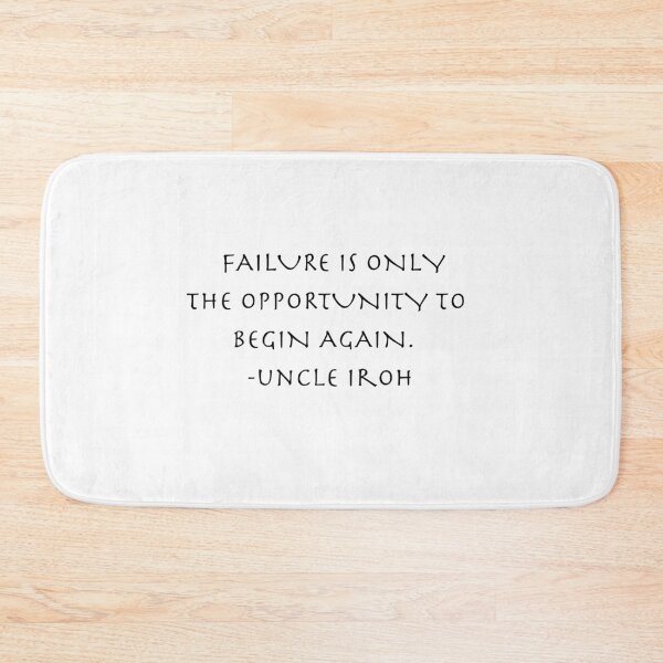 Item preview, failure is only the opportunity to begin again Quote from Uncle Iroh  designed and sold by AnimeWorld8.