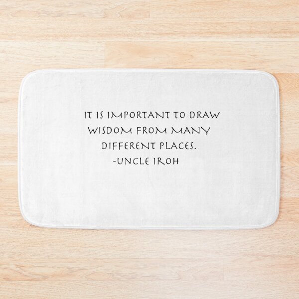 Item preview, it is important to draw wisdom from many different places  Quote from Uncle Iroh  designed and sold by AnimeWorld8.