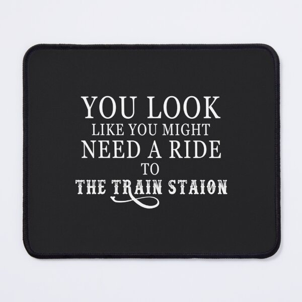 Item preview, You look like need a ride to the train station designed and sold by TristanMolsan.