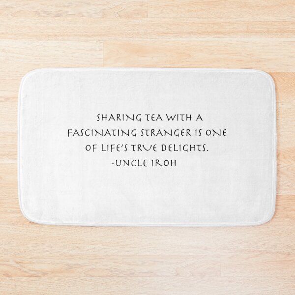 Item preview, sharing tea with a fascinating stranger is one of life's true delights Quote from Uncle Iroh  designed and sold by AnimeWorld8.