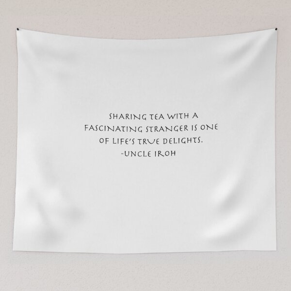 Item preview, sharing tea with a fascinating stranger is one of life's true delights Quote from Uncle Iroh  designed and sold by AnimeWorld8.