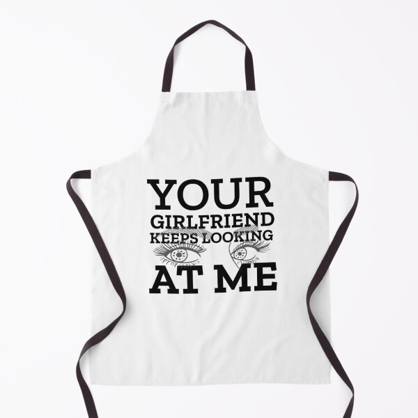 Item preview, Your Girlfriend Keeps Looking At Me designed and sold by clothstudios.
