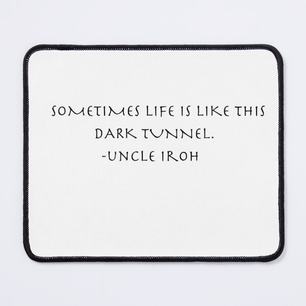 Item preview, sometimes life is like this dark tunnel Quote from Uncle Iroh  designed and sold by AnimeWorld8.