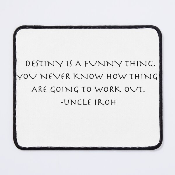 Item preview, Destiny is a funny thing. you never know how things are going to work out Quote from Uncle Iroh  designed and sold by AnimeWorld8.