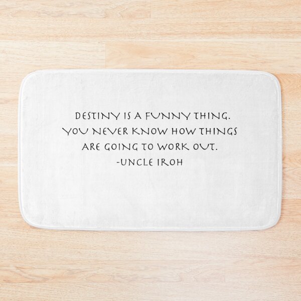 Item preview, Destiny is a funny thing. you never know how things are going to work out Quote from Uncle Iroh  designed and sold by AnimeWorld8.