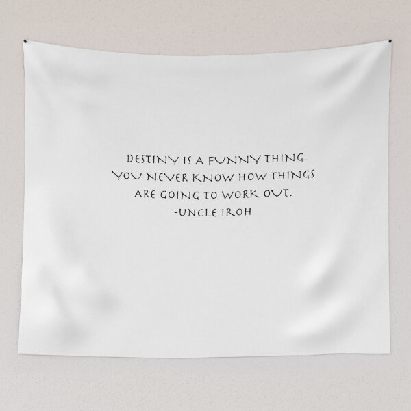 Item preview, Destiny is a funny thing. you never know how things are going to work out Quote from Uncle Iroh  designed and sold by AnimeWorld8.
