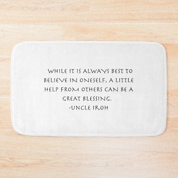 Item preview, while it is always best to believe om oneself, a little help from others can be a great blessing Quote from Uncle Iroh  designed and sold by AnimeWorld8.