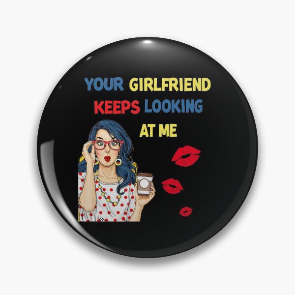 Item preview, Your Girlfriend Keeps Looking at Me designed and sold by maithithuha.