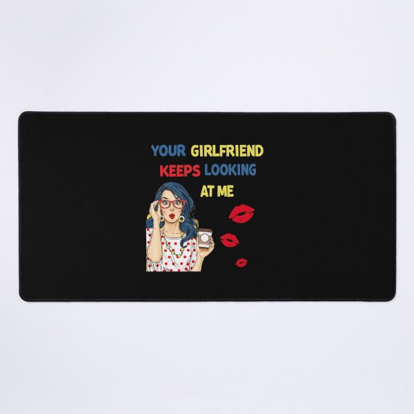 Item preview, Your Girlfriend Keeps Looking at Me designed and sold by maithithuha.