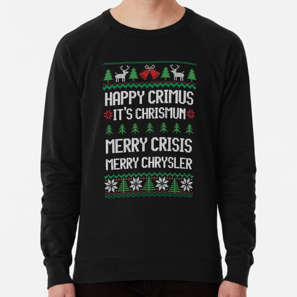 Merry Chrysler - Happy Crimus, Merry Crisis Funny Ugly Sweater Christmas Lightweight Sweatshirt