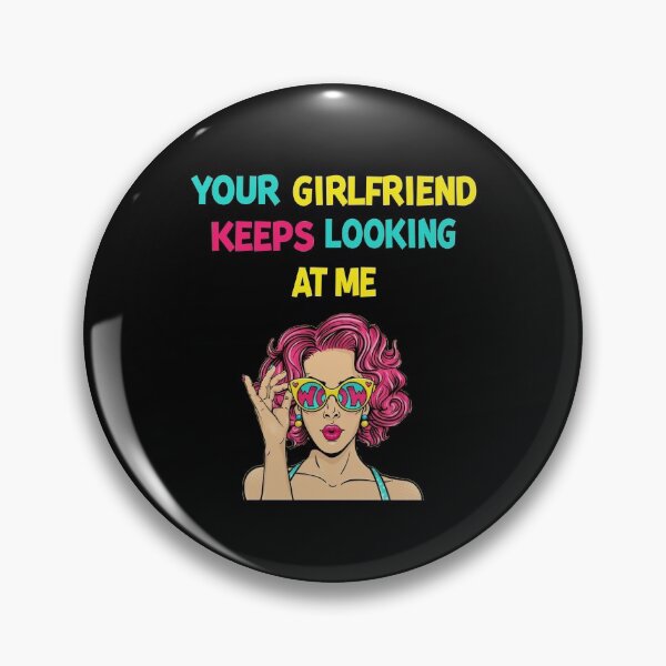 Item preview, Your Girlfriend Keeps Looking at Me designed and sold by maithithuha.