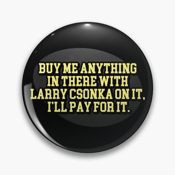 Item preview, Buy me anything in there with Larry Csonka on it, I’ll pay you for it designed and sold by Cuttintees.