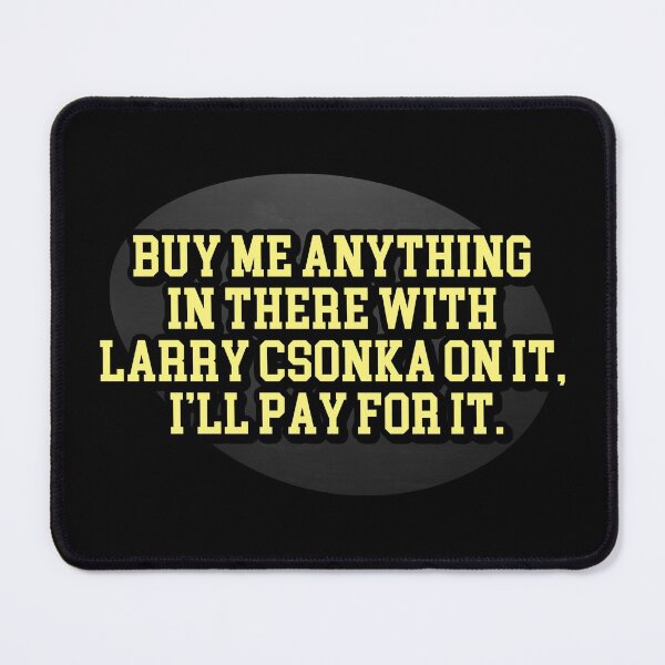 Item preview, Buy me anything in there with Larry Csonka on it, I’ll pay you for it designed and sold by Cuttintees.