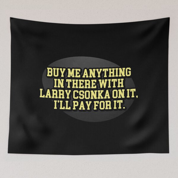 Item preview, Buy me anything in there with Larry Csonka on it, I’ll pay you for it designed and sold by Cuttintees.