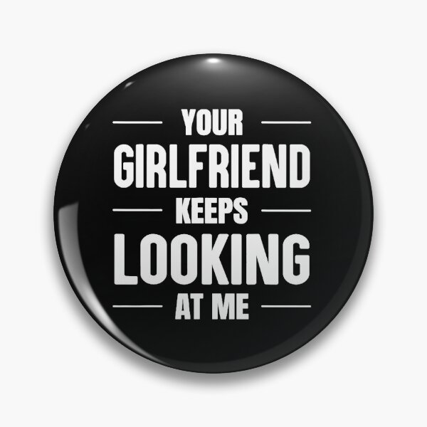 Item preview, Your Girlfriend Keeps Looking at Me designed and sold by maithithuha.